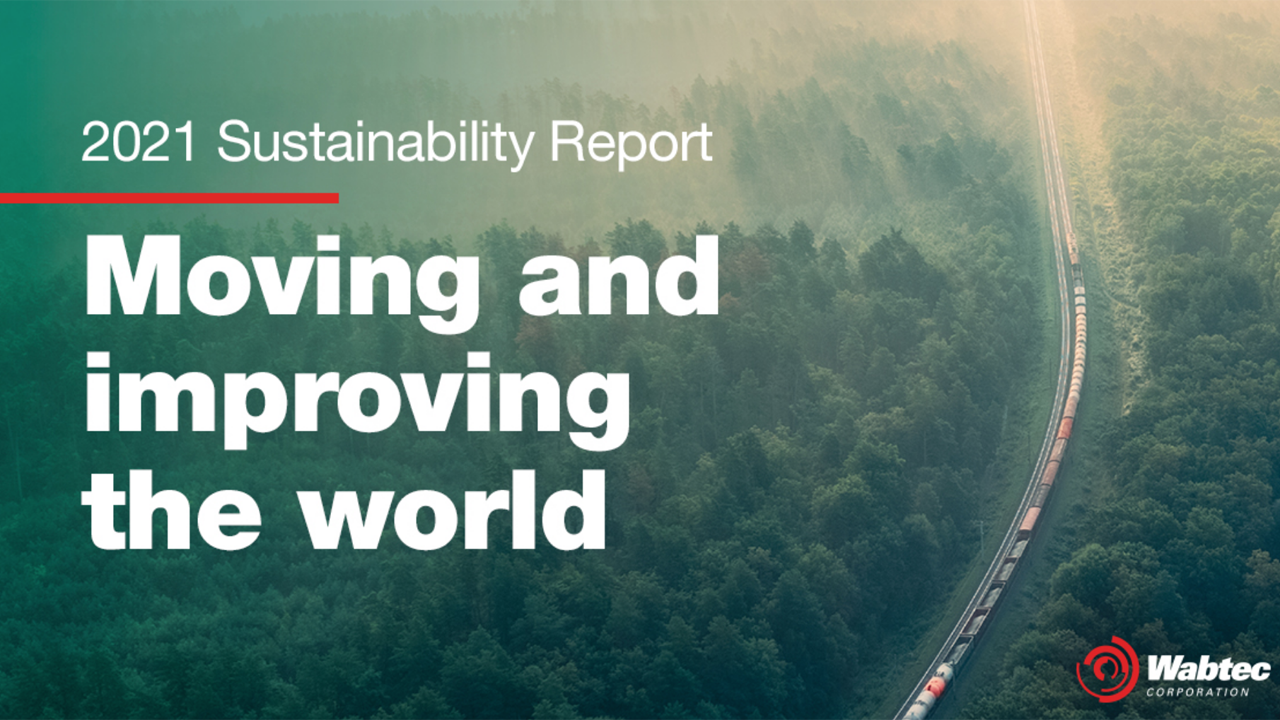 Wabtec has issued a 2021 Sustainability Report, highlighting progress toward key Environmental, Social and Governance initiatives.